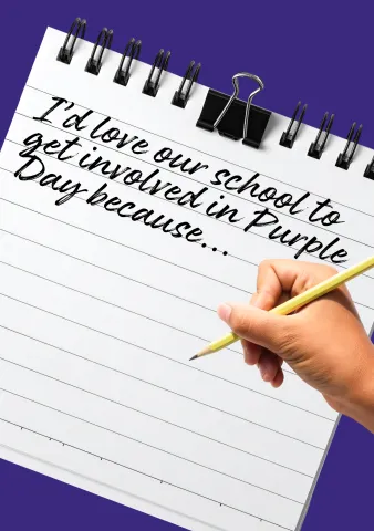 A child's hand writes on a notepad saying "I'd love our school to get involved in Purple Day because..."